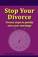 Stop Your Divorce: Proven steps to quickly save your marriage 1468176307 Book Cover