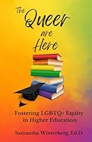 The Queer are Here: Fostering LGBTQ+ Equity in Higher Education B0CWVHXY1T Book Cover