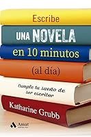 Escribe una novela en 10 minutos (al día): Cumple tu sueño de ser escritor 8497355539 Book Cover