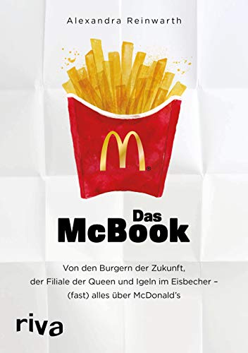 Das McBook: Von den Burgern der Zukunft, der Filiale der Queen und Igeln im Eisbecher – (fast) alles über McDonald\'s