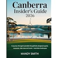 Canberra Insider&rsquo;s Guide 2026