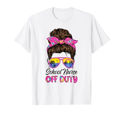 School nurse off duty Messy bun Last day of school nurse T-Shirt