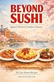 Beyond Sushi: Japan' Western Comfort Classics (Not Sushi) (English Edition)