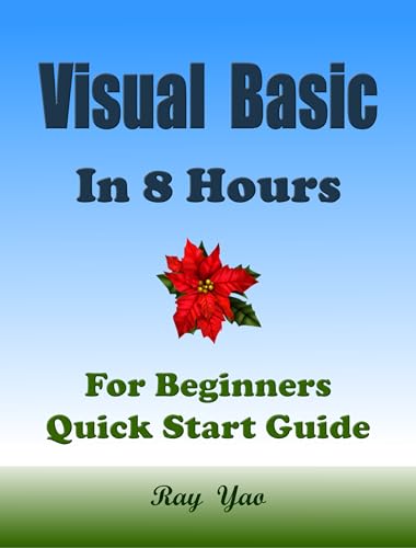 Visual Basic: Programming, In 8 Hours, For Beginners, Learn Coding Fast: Visual Basic Language, Crash Course Textbook & Exercises (Cookbooks in 8 Hours 18)