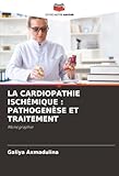 LA CARDIOPATHIE ISCH&Atilde;MIQUE : PATHOGEN&Atilde;SE ET TRAITEMENT: Monographie (French Edition)