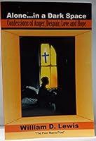 Alone in a Dark Space confessions of anger, despair, love and hope B002BPP9FS Book Cover