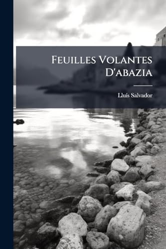 Feuilles Volantes D'abazia: Avec Trente Deux Dessins À La Plume (French Edition)