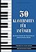 Produktbild 30 Klaviernoten für Anfänger: Vereinfachte Berühmte Stücke der klassischen & folkloristischen Musik sortiert von einfach nach schwer!