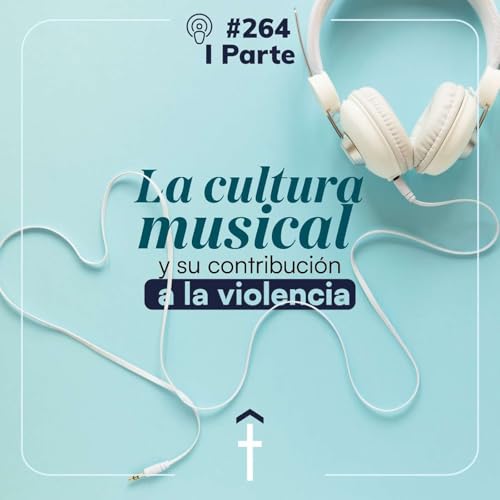#264 - La cultura musical y su contribuci&oacute;n a la violencia - I Parte copertina