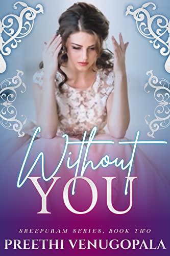 Without You ( Sreepuram Series Book 2): A second chance billionaire romance