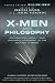 X-Men and Philosophy: Astonishing Insight and Uncanny Argument in the Mutant X-Verse