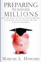 Preparing to Manage Millions: How to Avoid the Biggest Money Mistakes in College and Set Yourself Up for a Life of Prosperity 1515130568 Book Cover