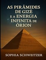 As Pirâmides de Gizé e a Energia Infinita de Órion: Como ativar a energia takiônica interior e despertar sua conexão com os portais cósmicos da sabedoria ancestral (Portuguese Edition) B0F5WVQKCH Book Cover