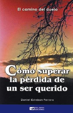 COMO SUPERAR LA PERDIDA DE UN SER QUERIDO. EL CAMINO DEL DUELO / 2 ED