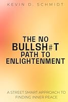 THE NO BULLSH#T PATH TO ENLIGHTENMENT: A STREET SMART APPROACH TO FINDING INNER PEACE 1966556764 Book Cover