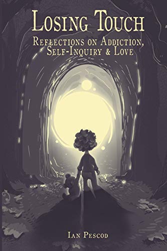 Losing Touch: Reflections on Addiction, Self-Inquiry and Love