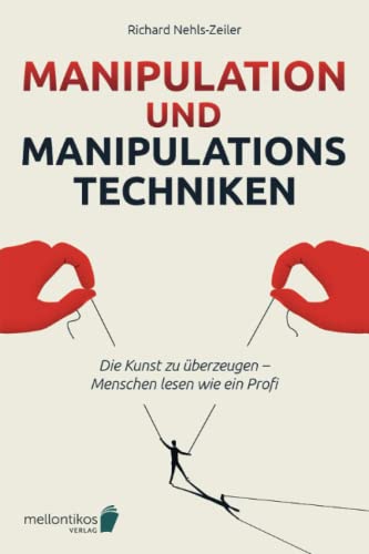 Manipulation und Manipulationstechniken – come into power: Die Kunst zu überzeugen – Menschen lesen wie ein Profi
