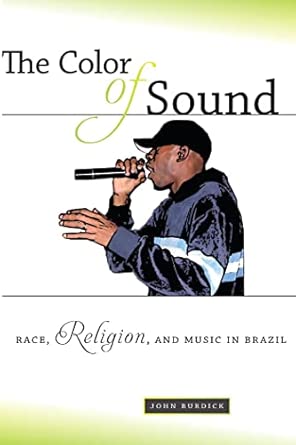 The Color of Sound: Race, Religion, and Music in Brazil book cover
