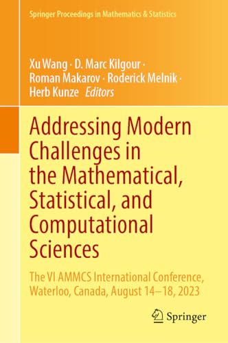 Addressing Modern Challenges in the Mathematical, Statistical, and Computational Sciences: The VI AMMCS International Conference, Waterloo, Canada, ... Proceedings in Mathematics & Statistics, 494)