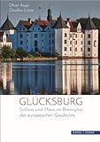glücksburg  Glücksburg: Ein Fürstenhaus und sein Schloss im Brennglas der europäischen Geschichte