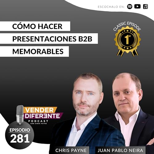 C&oacute;mo hacer presentaciones B2B memorables con Juan Pablo Neira y Chris Payne (Episodio 281)