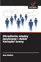 Okreslanie wiedzy jezykowej i dobór narzedzi oceny (Polish Edition) 620972213X Book Cover
