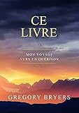  Ce Livre: Mon voyage vers la Guérison