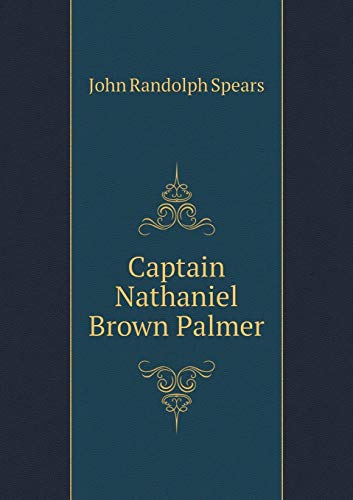 Captain Nathaniel Brown Palmer 5519482713 Book Cover