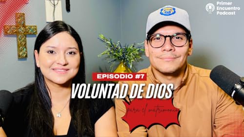 Primer Encuentro Podcast: Voluntad de Dios para los matrimonios