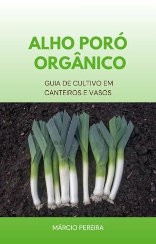 Alho-Poró Orgânico: Guia de Cultivo em Canteiros e Vasos