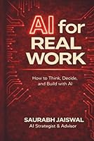 AI for Real Work: How to Think, Decide, and Build with AI 9357688048 Book Cover
