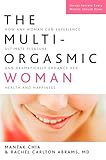 The Multi-Orgasmic Woman: How Any Woman Can Experience Ultimate Pleasure and Dramatically Enhance Her Health and Happiness