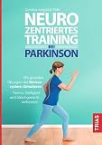 Neurozentriertes Training bei Parkinson: Mit gezielten Übungen das Nervensystem stimulieren. Tremor, Steifigkeit und Gleichgewicht verbessern