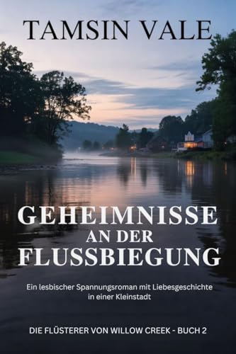 Geheimnisse an der Flussbiegung : Ein lesbischer Spannungsroman mit Liebesgeschichte in einer Kleinstadt (Die Flüsterer von Willow Creek: Eine lesbische Kleinstadt-Mystery- und Liebesroman-Reihe 2)