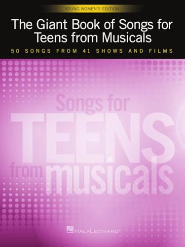 The Giant Book of Songs for Teens from Musicals | Young Women's Edition | 50 Songs from 41 Shows and Films | Vocal Sheet Music for Teen Singers | Broadway & Movie Musicals Collection