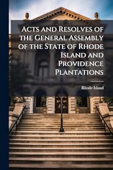 Acts and Resolves of the General Assembly of the State of Rhode Island and Providence Plantations