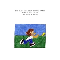 The Day Papa Lion Shook Hands With A Butterfly 1469973839 Book Cover