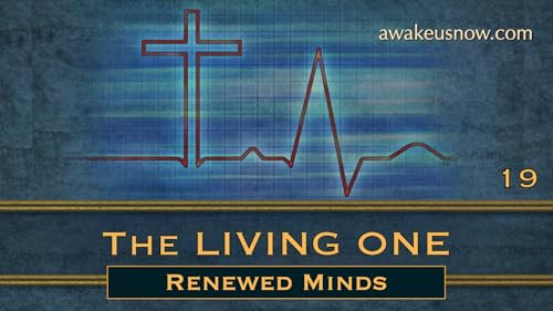 The Living One - Week 19: Renewed Minds