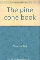 The pine cone book: Cones, Christmas, and recollections 0941526011 Book Cover
