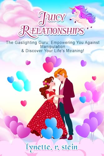 Juicy Relationships: The Gaslighting Guru: Empowering You Against Manipulation & Discover Your Life’s Meaning! (Shades of Magic Book 2)