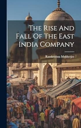 The Rise And Fall Of The East India Company: A Fortune Faded To Ruin  : Financial Reports (2026 Update)