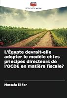 L'Égypte devrait-elle adopter le modèle et les principes directeurs de l'OCDE en matière fiscale? (French Edition) 6208751926 Book Cover