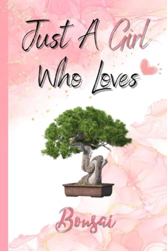Reviews y listado de Bonsai olivo favoritos de las personas. 22 Just A Girl Who Loves Bonsai: Perfect Bonsai Notebook Gift For Girls | BonsaiJournal Gift For Christmas or Birthday | (6x9 Inches,110Pages).