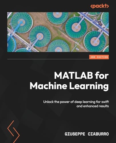 MATLAB for Machine Learning: Unlock the power of deep learning for swift and enhanced results