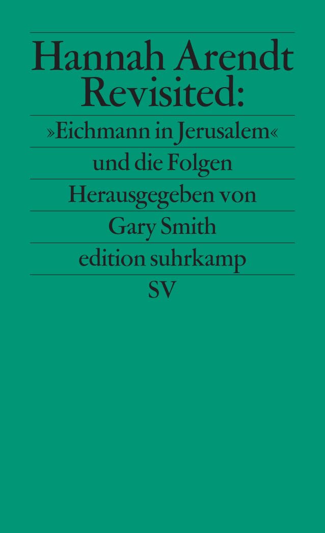 Hannah Arendt Revisited: 'Eichmann in Jerusalem' und die Folgen