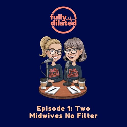 Fully Dilated Episode 1: Two Midwives No Filter