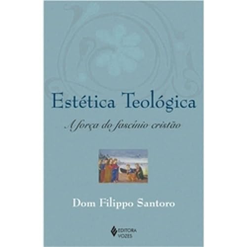 Estetica Teologica. A Força Do Fascinio Cristao
