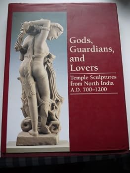 Gods, Guardians, and Lovers: Temple Sculptures from North India A. D. 700-1200