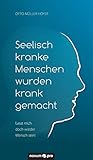  Seelisch kranke Menschen wurden krank gemacht: Lasst mich doch wieder Mensch sein!