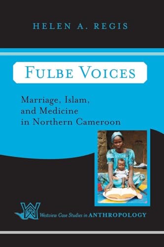 Fulbe Voices: Marriage, Islam, And Medicine In Northern Cameroon (Case Studies in Anthropology)